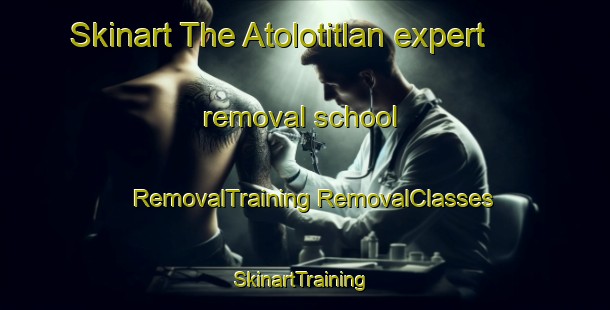 Skinart The Atolotitlan expert removal school | #RemovalTraining #RemovalClasses #SkinartTraining-Mexico