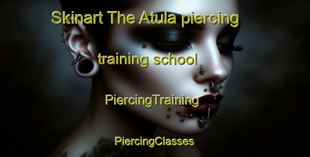 Skinart The Atula piercing training school | #PiercingTraining #PiercingClasses #SkinartTraining-Mexico