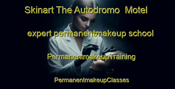 Skinart The Autodromo  Motel expert permanentmakeup school | #PermanentmakeupTraining #PermanentmakeupClasses #SkinartTraining-Mexico