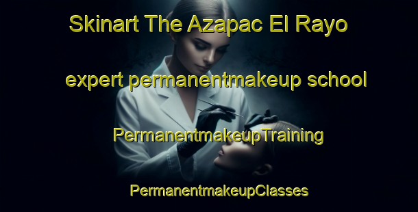 Skinart The Azapac El Rayo expert permanentmakeup school | #PermanentmakeupTraining #PermanentmakeupClasses #SkinartTraining-Mexico