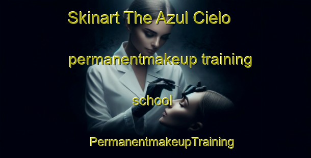 Skinart The Azul Cielo permanentmakeup training school | #PermanentmakeupTraining #PermanentmakeupClasses #SkinartTraining-Mexico