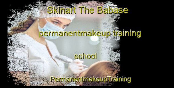 Skinart The Babase permanentmakeup training school | #PermanentmakeupTraining #PermanentmakeupClasses #SkinartTraining-Mexico