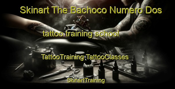 Skinart The Bachoco Numero Dos tattoo training school | #TattooTraining #TattooClasses #SkinartTraining-Mexico