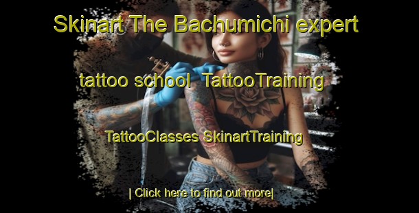 Skinart The Bachumichi expert tattoo school | #TattooTraining #TattooClasses #SkinartTraining-Mexico