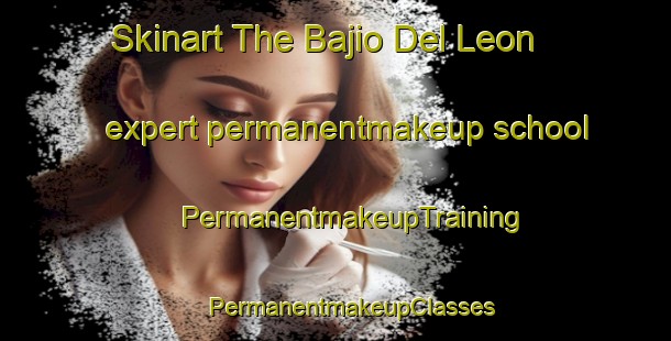 Skinart The Bajio Del Leon expert permanentmakeup school | #PermanentmakeupTraining #PermanentmakeupClasses #SkinartTraining-Mexico