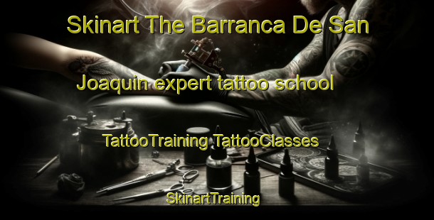 Skinart The Barranca De San Joaquin expert tattoo school | #TattooTraining #TattooClasses #SkinartTraining-Mexico