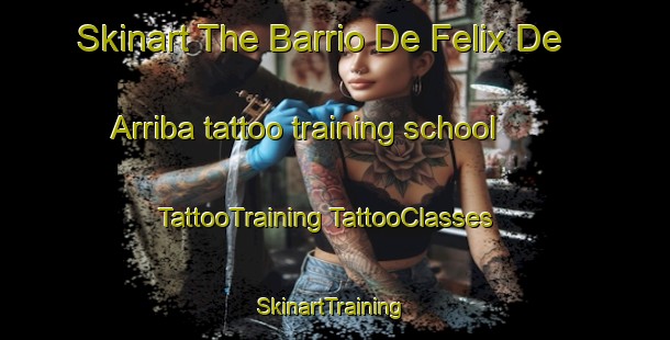 Skinart The Barrio De Felix De Arriba tattoo training school | #TattooTraining #TattooClasses #SkinartTraining-Mexico