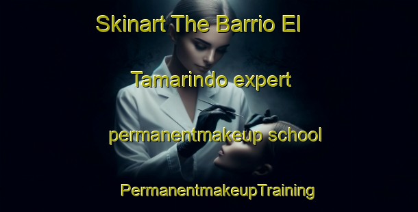 Skinart The Barrio El Tamarindo expert permanentmakeup school | #PermanentmakeupTraining #PermanentmakeupClasses #SkinartTraining-Mexico