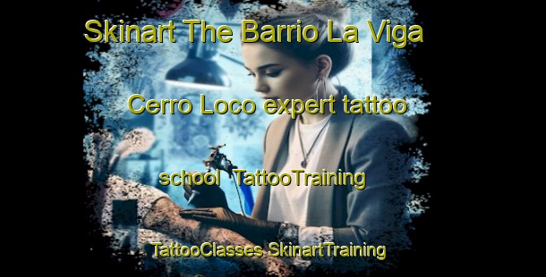 Skinart The Barrio La Viga  Cerro Loco expert tattoo school | #TattooTraining #TattooClasses #SkinartTraining-Mexico