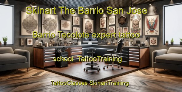 Skinart The Barrio San Jose  Barrio Tecolote expert tattoo school | #TattooTraining #TattooClasses #SkinartTraining-Mexico