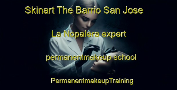 Skinart The Barrio San Jose  La Nopalera expert permanentmakeup school | #PermanentmakeupTraining #PermanentmakeupClasses #SkinartTraining-Mexico