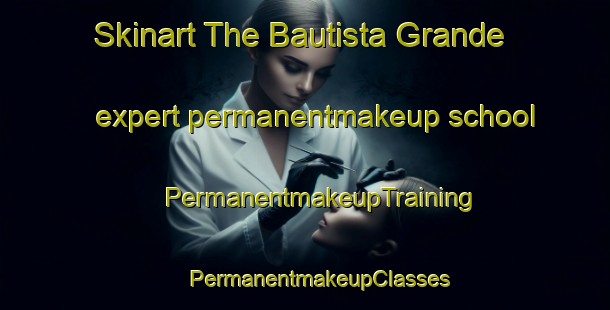 Skinart The Bautista Grande expert permanentmakeup school | #PermanentmakeupTraining #PermanentmakeupClasses #SkinartTraining-Mexico