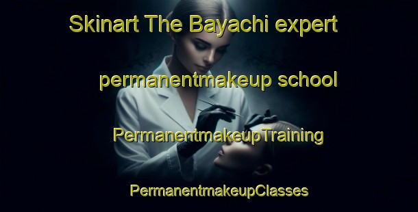 Skinart The Bayachi expert permanentmakeup school | #PermanentmakeupTraining #PermanentmakeupClasses #SkinartTraining-Mexico