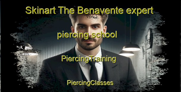 Skinart The Benavente expert piercing school | #PiercingTraining #PiercingClasses #SkinartTraining-Mexico