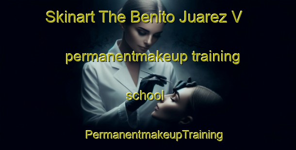 Skinart The Benito Juarez V permanentmakeup training school | #PermanentmakeupTraining #PermanentmakeupClasses #SkinartTraining-Mexico