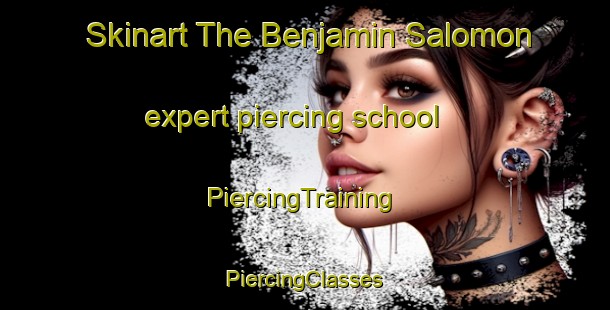 Skinart The Benjamin Salomon expert piercing school | #PiercingTraining #PiercingClasses #SkinartTraining-Mexico