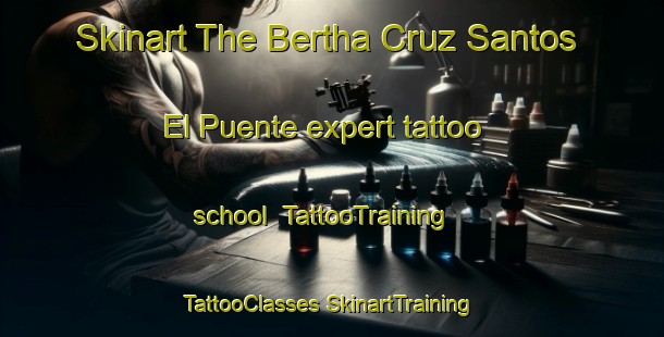 Skinart The Bertha Cruz Santos  El Puente expert tattoo school | #TattooTraining #TattooClasses #SkinartTraining-Mexico