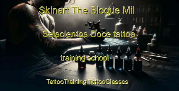 Skinart The Bloque Mil Seiscientos Doce tattoo training school | #TattooTraining #TattooClasses #SkinartTraining-Mexico