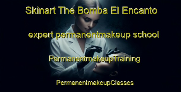 Skinart The Bomba El Encanto expert permanentmakeup school | #PermanentmakeupTraining #PermanentmakeupClasses #SkinartTraining-Mexico