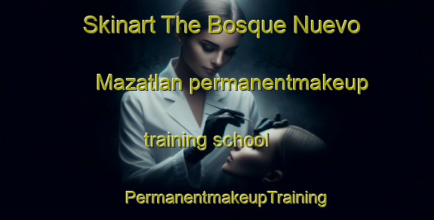 Skinart The Bosque Nuevo Mazatlan permanentmakeup training school | #PermanentmakeupTraining #PermanentmakeupClasses #SkinartTraining-Mexico