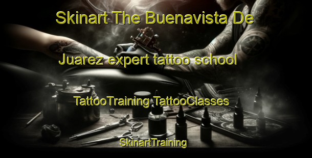 Skinart The Buenavista De Juarez expert tattoo school | #TattooTraining #TattooClasses #SkinartTraining-Mexico