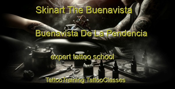 Skinart The Buenavista  Buenavista De La Pendencia expert tattoo school | #TattooTraining #TattooClasses #SkinartTraining-Mexico