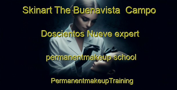 Skinart The Buenavista  Campo Doscientos Nueve expert permanentmakeup school | #PermanentmakeupTraining #PermanentmakeupClasses #SkinartTraining-Mexico