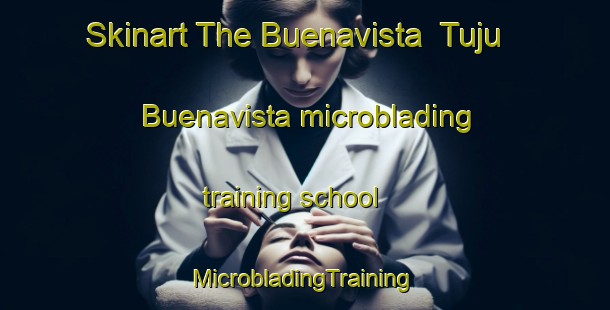 Skinart The Buenavista  Tuju Buenavista microblading training school | #MicrobladingTraining #MicrobladingClasses #SkinartTraining-Mexico