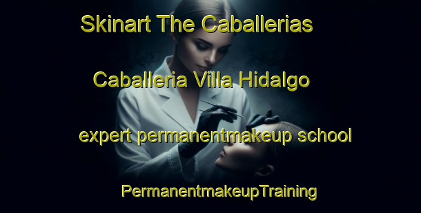 Skinart The Caballerias  Caballeria Villa Hidalgo expert permanentmakeup school | #PermanentmakeupTraining #PermanentmakeupClasses #SkinartTraining-Mexico