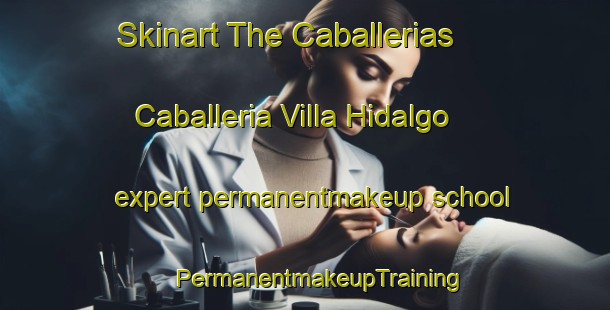 Skinart The Caballerias  Caballeria Villa Hidalgo expert permanentmakeup school | #PermanentmakeupTraining #PermanentmakeupClasses #SkinartTraining-Mexico