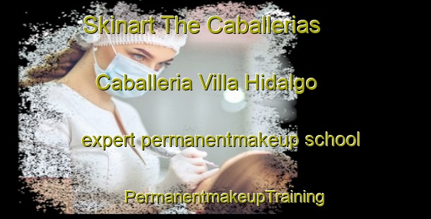 Skinart The Caballerias  Caballeria Villa Hidalgo expert permanentmakeup school | #PermanentmakeupTraining #PermanentmakeupClasses #SkinartTraining-Mexico