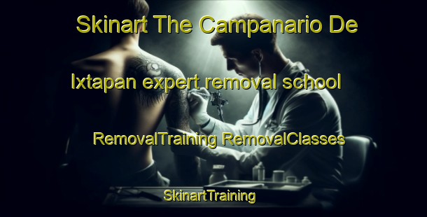 Skinart The Campanario De Ixtapan expert removal school | #RemovalTraining #RemovalClasses #SkinartTraining-Mexico