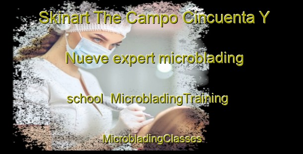 Skinart The Campo Cincuenta Y Nueve expert microblading school | #MicrobladingTraining #MicrobladingClasses #SkinartTraining-Mexico