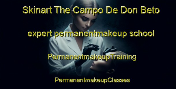 Skinart The Campo De Don Beto expert permanentmakeup school | #PermanentmakeupTraining #PermanentmakeupClasses #SkinartTraining-Mexico