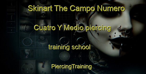 Skinart The Campo Numero Cuatro Y Medio piercing training school | #PiercingTraining #PiercingClasses #SkinartTraining-Mexico