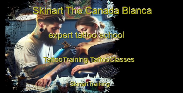 Skinart The Canada Blanca expert tattoo school | #TattooTraining #TattooClasses #SkinartTraining-Mexico