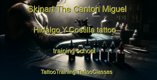 Skinart The Canton Miguel Hidalgo Y Costilla tattoo training school | #TattooTraining #TattooClasses #SkinartTraining-Mexico