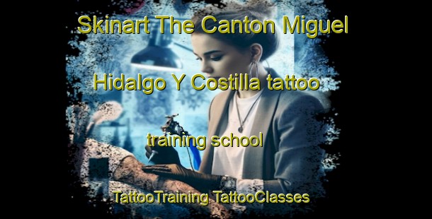 Skinart The Canton Miguel Hidalgo Y Costilla tattoo training school | #TattooTraining #TattooClasses #SkinartTraining-Mexico