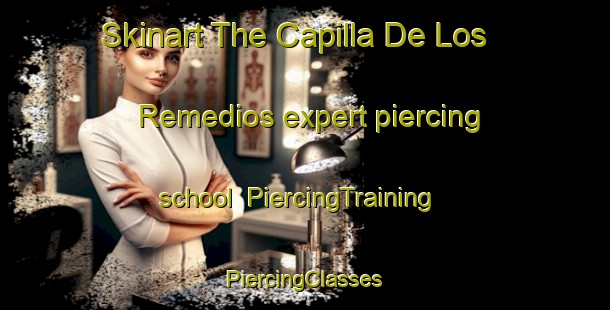 Skinart The Capilla De Los Remedios expert piercing school | #PiercingTraining #PiercingClasses #SkinartTraining-Mexico