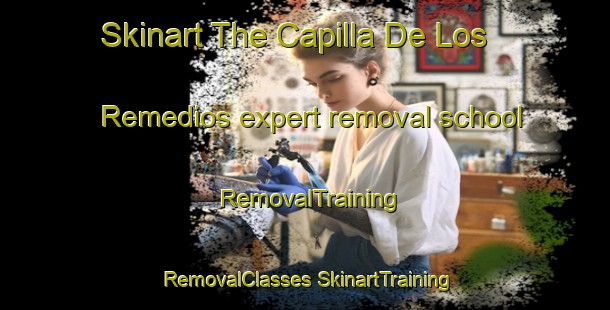 Skinart The Capilla De Los Remedios expert removal school | #RemovalTraining #RemovalClasses #SkinartTraining-Mexico