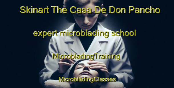 Skinart The Casa De Don Pancho expert microblading school | #MicrobladingTraining #MicrobladingClasses #SkinartTraining-Mexico