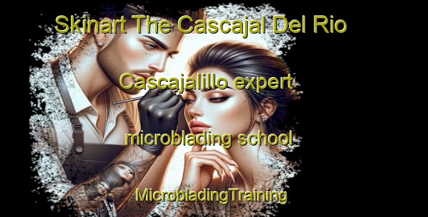 Skinart The Cascajal Del Rio  Cascajalillo expert microblading school | #MicrobladingTraining #MicrobladingClasses #SkinartTraining-Mexico