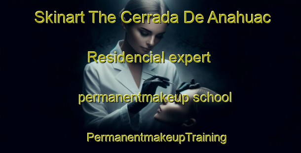 Skinart The Cerrada De Anahuac Residencial expert permanentmakeup school | #PermanentmakeupTraining #PermanentmakeupClasses #SkinartTraining-Mexico