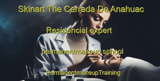 Skinart The Cerrada De Anahuac Residencial expert permanentmakeup school | #PermanentmakeupTraining #PermanentmakeupClasses #SkinartTraining-Mexico