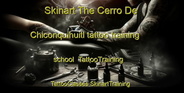 Skinart The Cerro De Chiconquihuitl tattoo training school | #TattooTraining #TattooClasses #SkinartTraining-Mexico