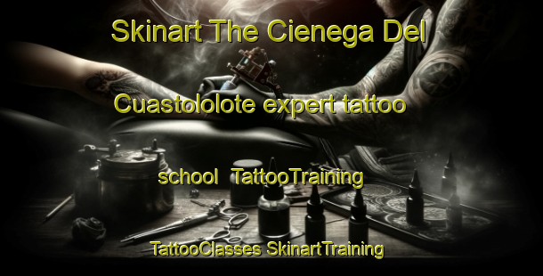 Skinart The Cienega Del Cuastololote expert tattoo school | #TattooTraining #TattooClasses #SkinartTraining-Mexico