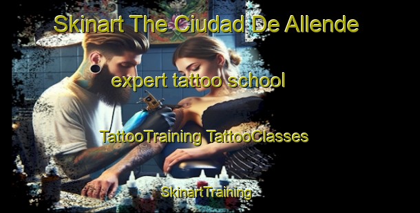 Skinart The Ciudad De Allende expert tattoo school | #TattooTraining #TattooClasses #SkinartTraining-Mexico