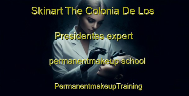 Skinart The Colonia De Los Presidentes expert permanentmakeup school | #PermanentmakeupTraining #PermanentmakeupClasses #SkinartTraining-Mexico