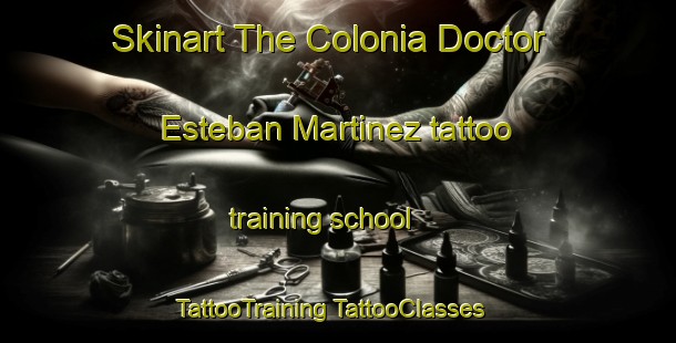 Skinart The Colonia Doctor Esteban Martinez tattoo training school | #TattooTraining #TattooClasses #SkinartTraining-Mexico