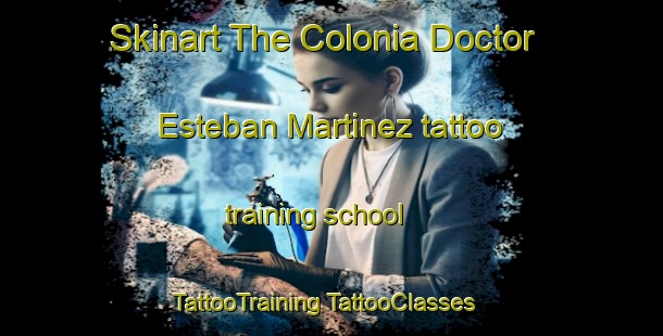 Skinart The Colonia Doctor Esteban Martinez tattoo training school | #TattooTraining #TattooClasses #SkinartTraining-Mexico